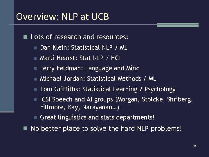 Overview: NLP at UCB n Lots of research and resources: n Dan Klein: Statistical