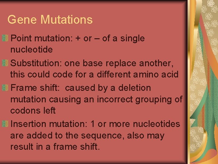 Gene Mutations Point mutation: + or – of a single nucleotide Substitution: one base