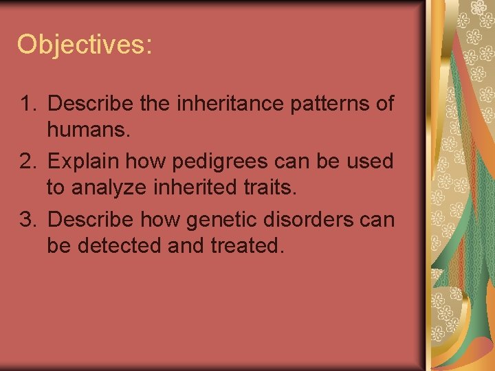 Objectives: 1. Describe the inheritance patterns of humans. 2. Explain how pedigrees can be