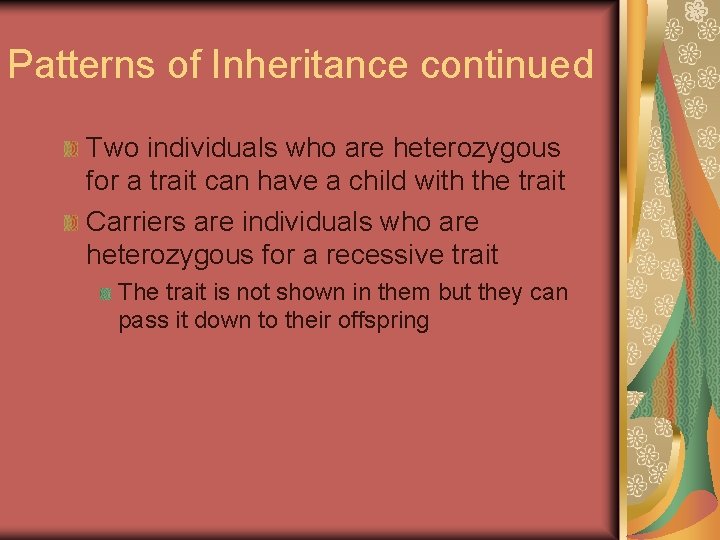 Patterns of Inheritance continued Two individuals who are heterozygous for a trait can have