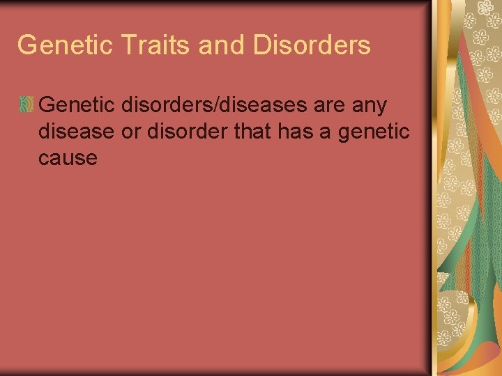 Genetic Traits and Disorders Genetic disorders/diseases are any disease or disorder that has a