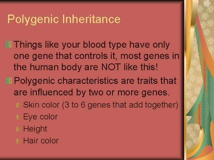 Polygenic Inheritance Things like your blood type have only one gene that controls it,