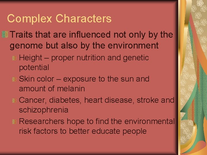 Complex Characters Traits that are influenced not only by the genome but also by