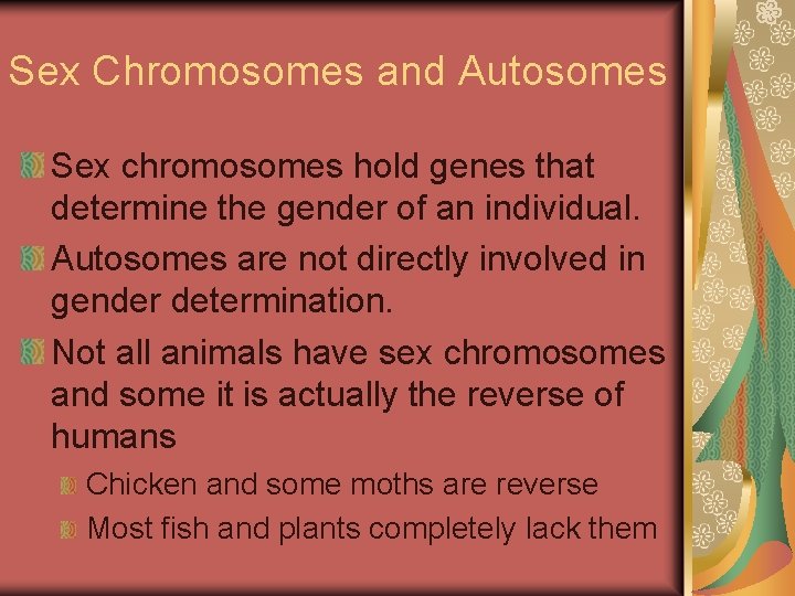Sex Chromosomes and Autosomes Sex chromosomes hold genes that determine the gender of an