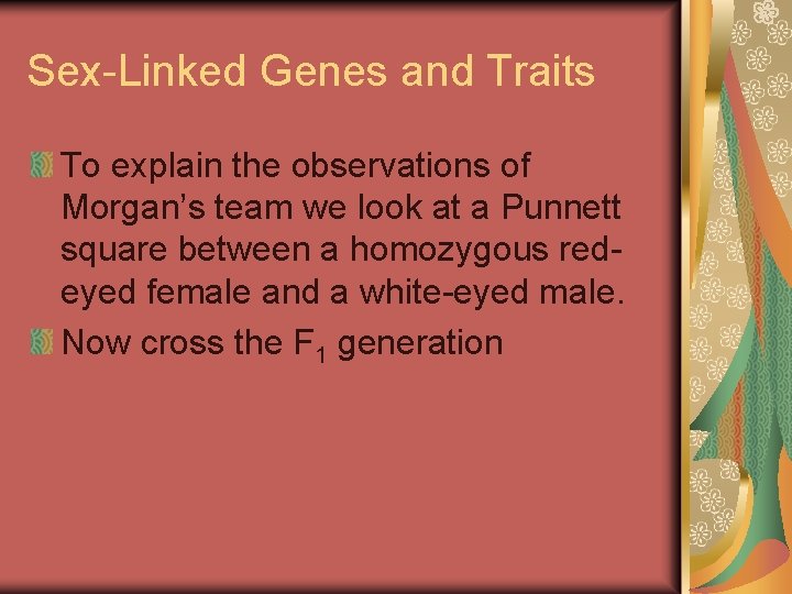 Sex-Linked Genes and Traits To explain the observations of Morgan’s team we look at