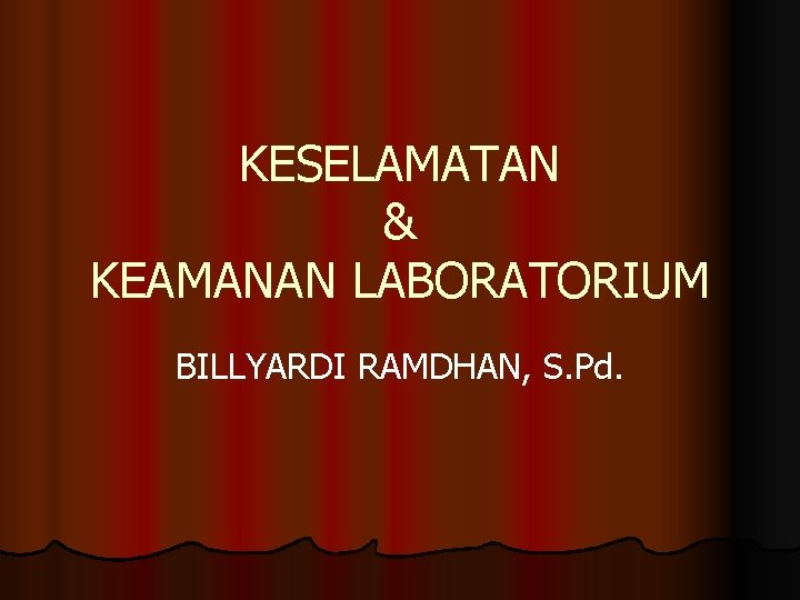 KESELAMATAN & KEAMANAN LABORATORIUM BILLYARDI RAMDHAN, S. Pd. 