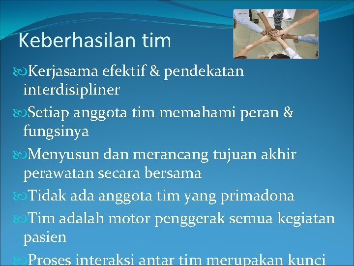 Keberhasilan tim Kerjasama efektif & pendekatan interdisipliner Setiap anggota tim memahami peran & fungsinya