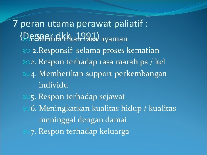 7 peran utama perawat paliatif : (Degner dkk, 1991) 1. Memberikan rasa nyaman 2.