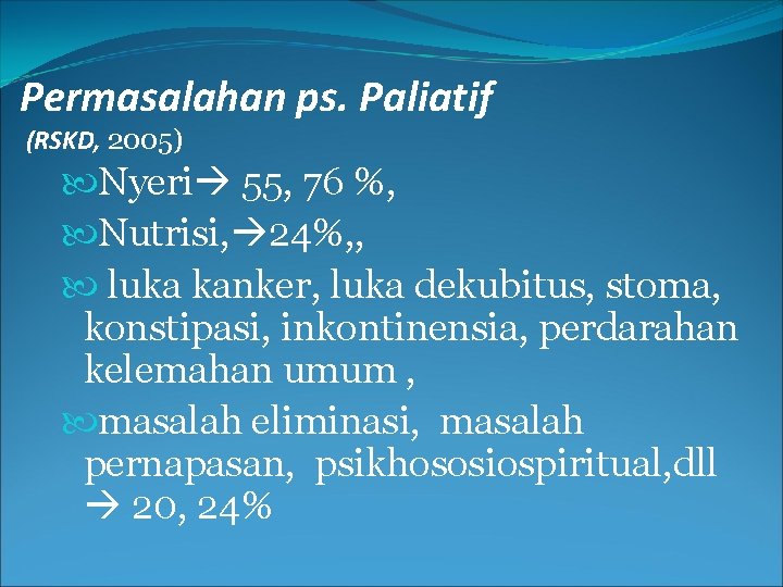 Permasalahan ps. Paliatif (RSKD, 2005) Nyeri 55, 76 %, Nutrisi, 24%, , luka kanker,