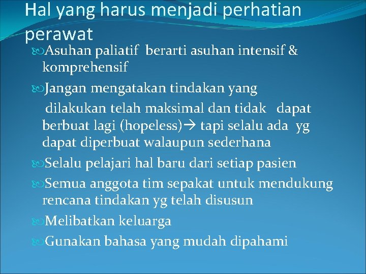 Hal yang harus menjadi perhatian perawat Asuhan paliatif berarti asuhan intensif & komprehensif Jangan