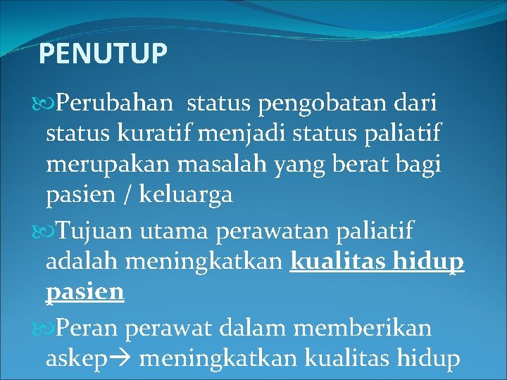 PENUTUP Perubahan status pengobatan dari status kuratif menjadi status paliatif merupakan masalah yang berat