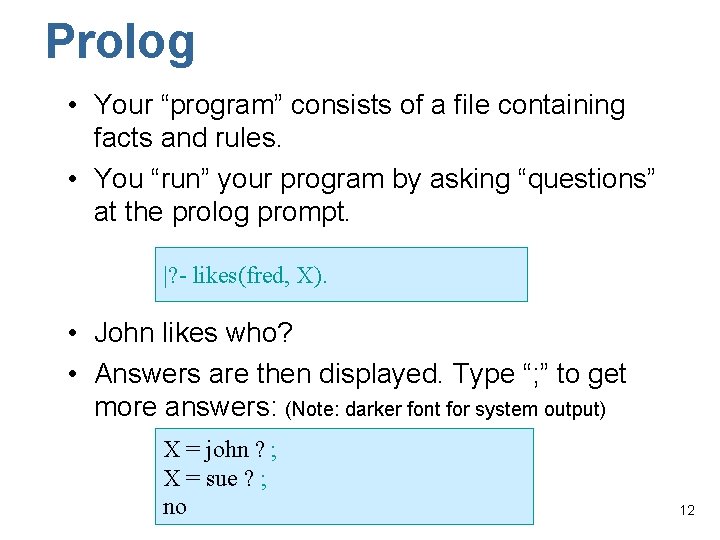 Prolog • Your “program” consists of a file containing facts and rules. • You
