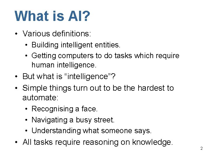 What is AI? • Various definitions: • Building intelligent entities. • Getting computers to