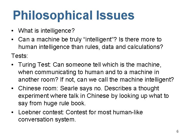 Philosophical Issues • What is intelligence? • Can a machine be truly “intelligent”? Is