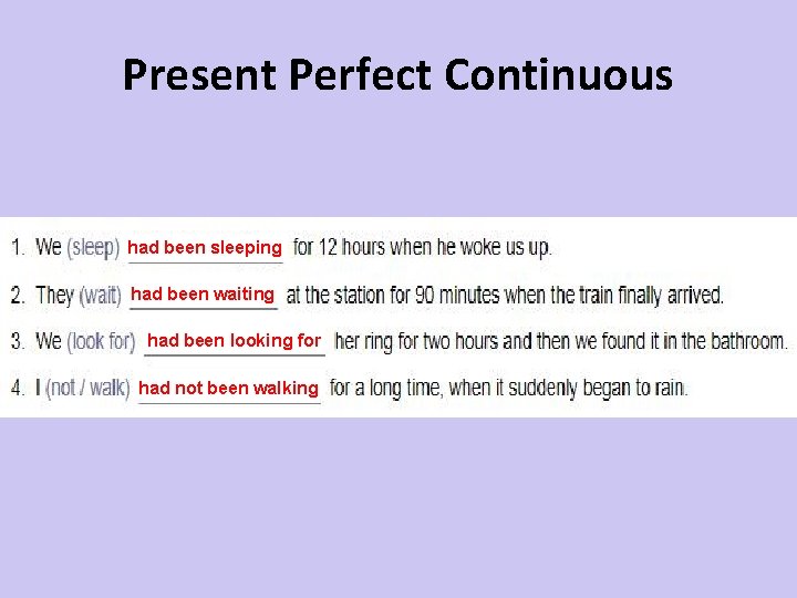 Present Perfect Continuous had been sleeping had been waiting had been looking for had