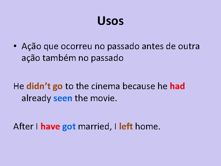 Usos • Ação que ocorreu no passado antes de outra ação também no passado