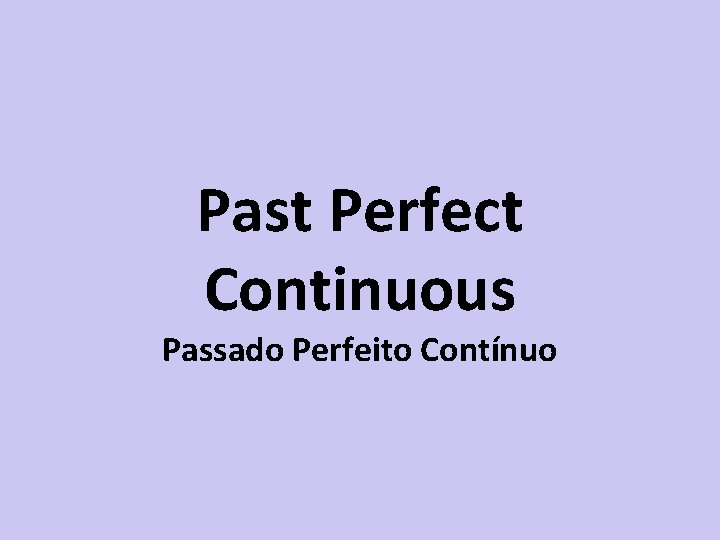 Past Perfect Continuous Passado Perfeito Contínuo 