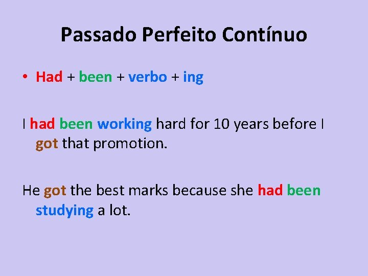 Passado Perfeito Contínuo • Had + been + verbo + ing I had been