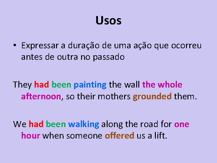 Usos • Expressar a duração de uma ação que ocorreu antes de outra no