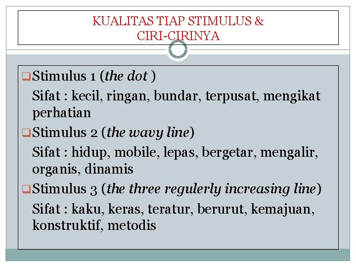 KUALITAS TIAP STIMULUS & CIRI-CIRINYA q. Stimulus 1 (the dot ) Sifat : kecil,