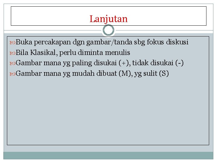 Lanjutan Buka percakapan dgn gambar/tanda sbg fokus diskusi Bila Klasikal, perlu diminta menulis Gambar