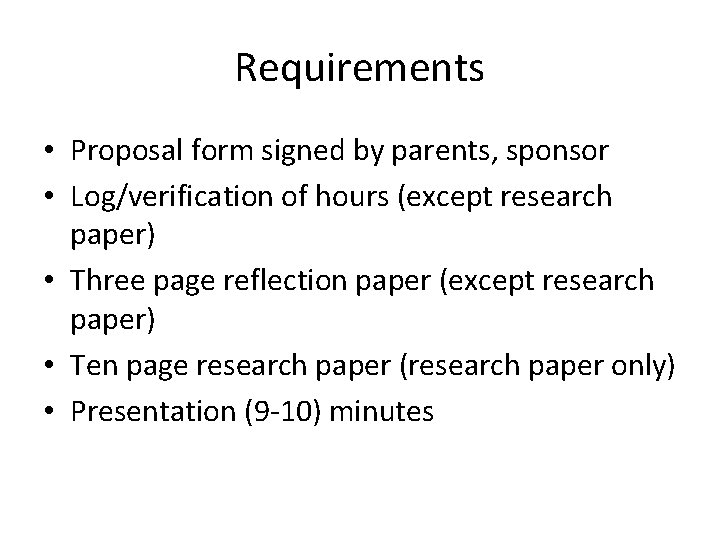 Requirements • Proposal form signed by parents, sponsor • Log/verification of hours (except research