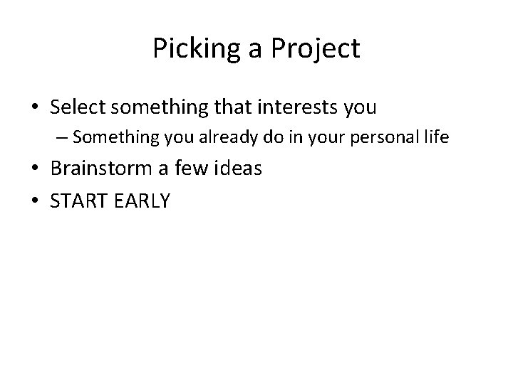 Picking a Project • Select something that interests you – Something you already do