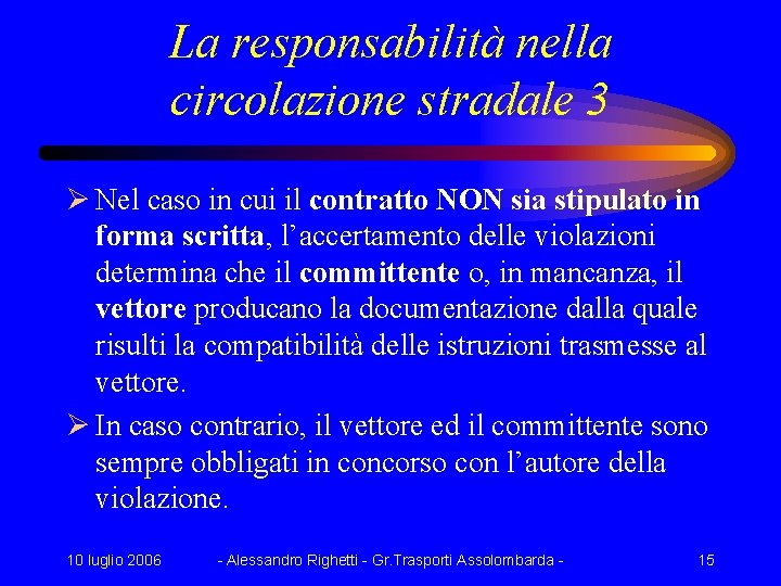 La responsabilità nella circolazione stradale 3 Ø Nel caso in cui il contratto NON