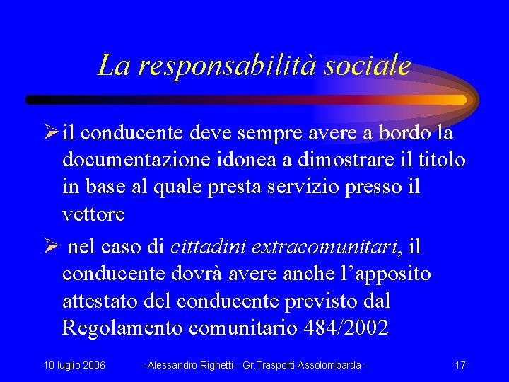 La responsabilità sociale Ø il conducente deve sempre avere a bordo la documentazione idonea