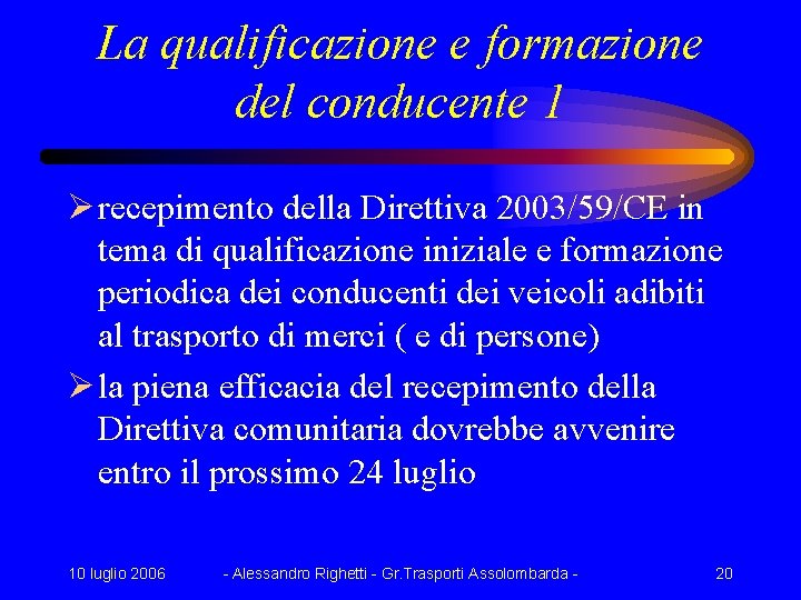 La qualificazione e formazione del conducente 1 Ø recepimento della Direttiva 2003/59/CE in tema