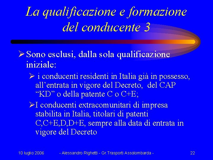 La qualificazione e formazione del conducente 3 Ø Sono esclusi, dalla sola qualificazione iniziale: