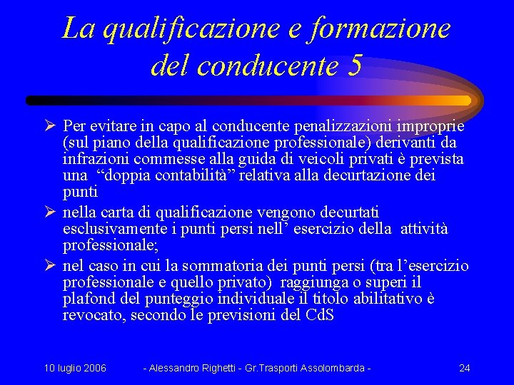 La qualificazione e formazione del conducente 5 Ø Per evitare in capo al conducente