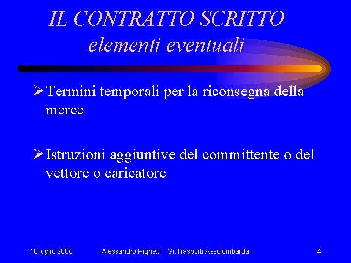 IL CONTRATTO SCRITTO elementi eventuali Ø Termini temporali per la riconsegna della merce Ø