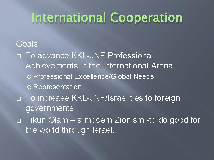 International Cooperation Goals To advance KKL-JNF Professional Achievements in the International Arena Professional Excellence/Global