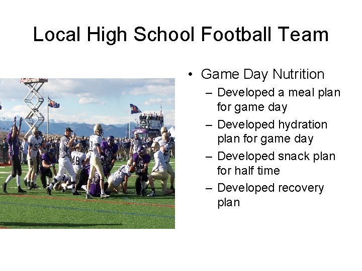 Local High School Football Team • Game Day Nutrition – Developed a meal plan