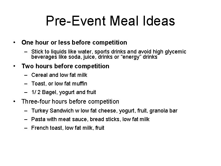 Pre-Event Meal Ideas • One hour or less before competition – Stick to liquids