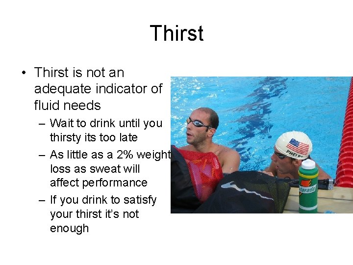 Thirst • Thirst is not an adequate indicator of fluid needs – Wait to