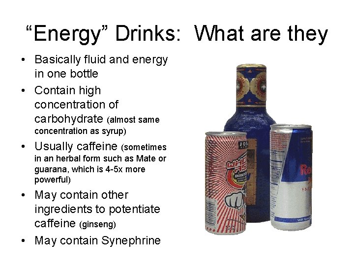 “Energy” Drinks: What are they • Basically fluid and energy in one bottle •