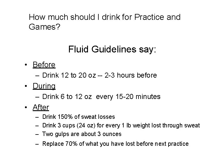 How much should I drink for Practice and Games? Fluid Guidelines say: • Before