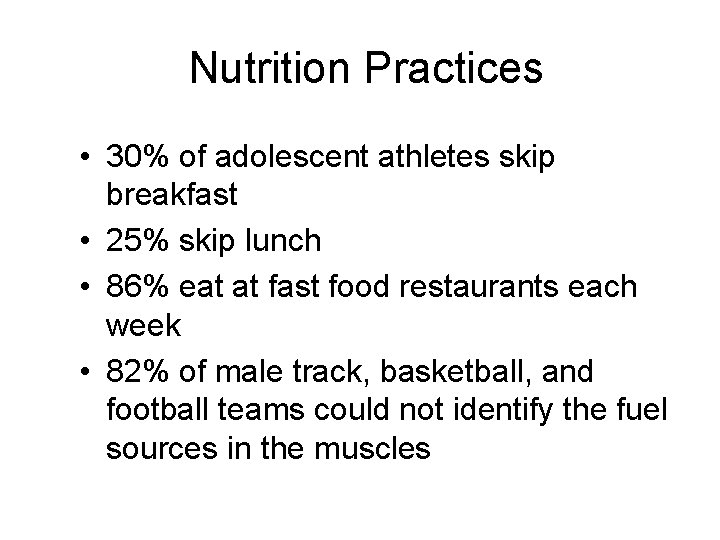 Nutrition Practices • 30% of adolescent athletes skip breakfast • 25% skip lunch •