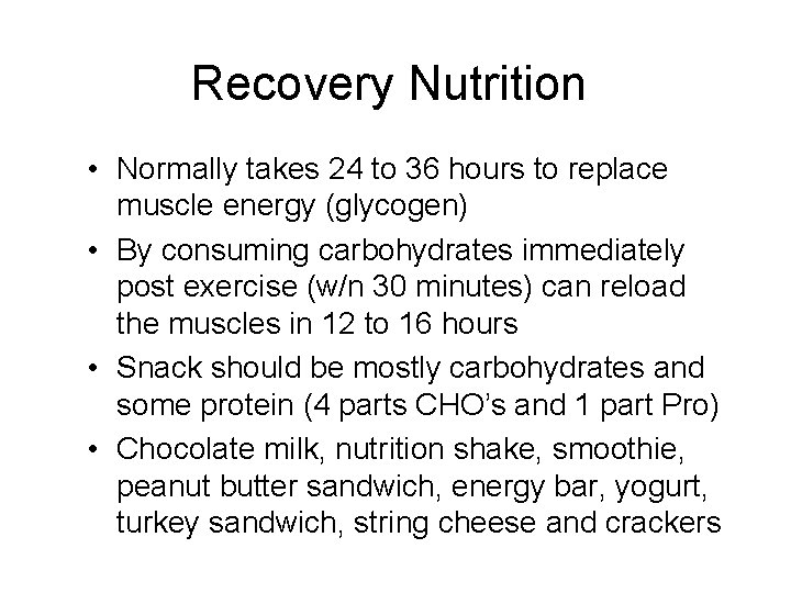 Recovery Nutrition • Normally takes 24 to 36 hours to replace muscle energy (glycogen)