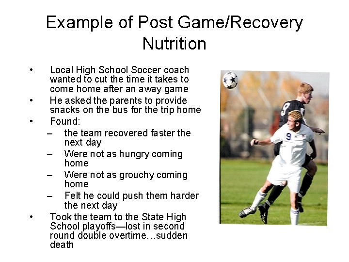Example of Post Game/Recovery Nutrition • • Local High School Soccer coach wanted to