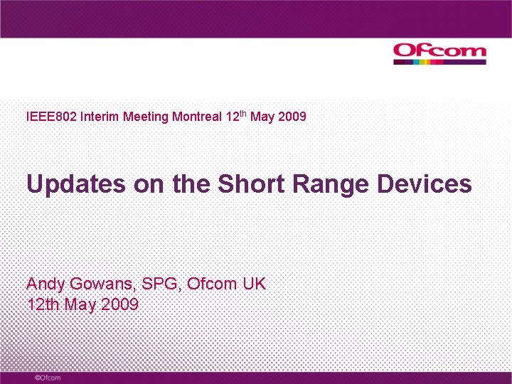 IEEE 802 Interim Meeting Montreal 12 th May 2009 Updates on the Short Range