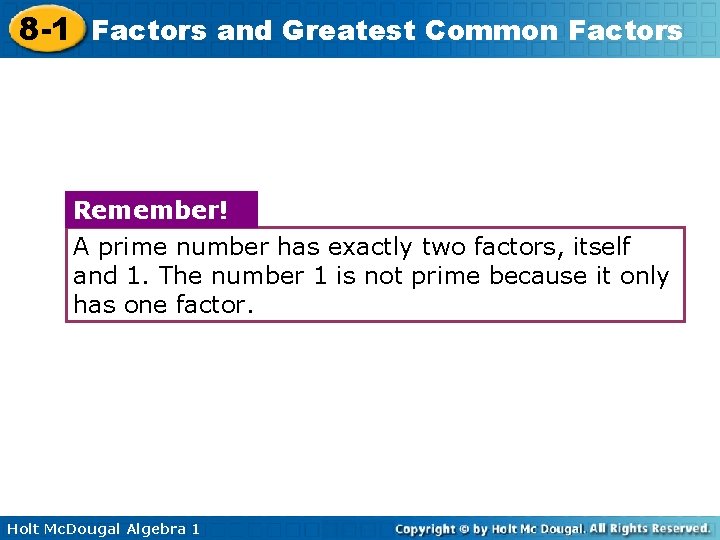 8 -1 Factors and Greatest Common Factors Remember! A prime number has exactly two