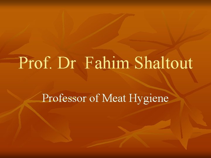 Prof. Dr Fahim Shaltout Professor of Meat Hygiene 