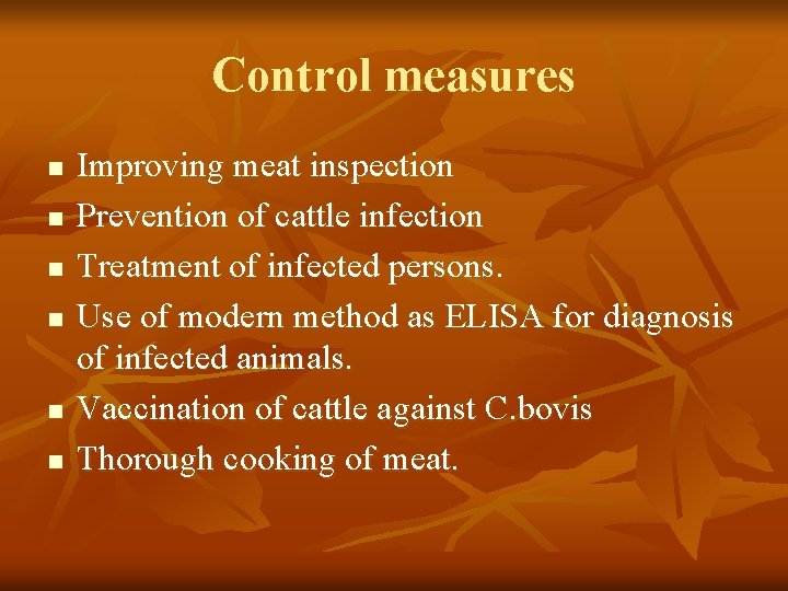 Control measures n n n Improving meat inspection Prevention of cattle infection Treatment of