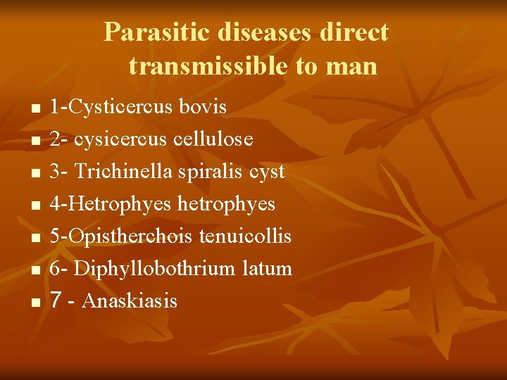 Parasitic diseases direct transmissible to man n n n 1 -Cysticercus bovis 2 -