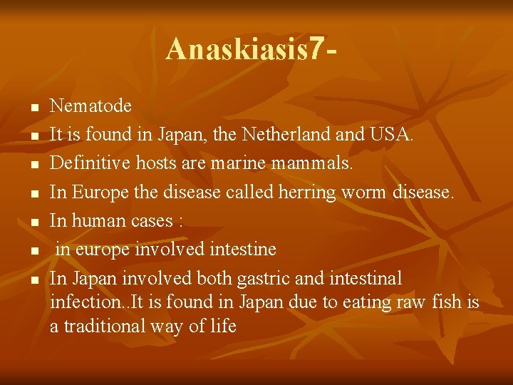 Anaskiasis 7 n n n n Nematode It is found in Japan, the Netherland