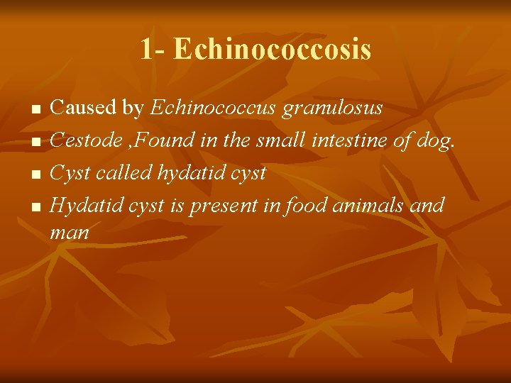 1 - Echinococcosis n n Caused by Echinococcus granulosus Cestode , Found in the