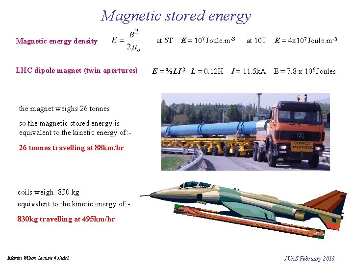 Magnetic stored energy Magnetic energy density LHC dipole magnet (twin apertures) at 5 T